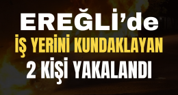 Ereğli’de İş Yerini Kundaklayan 2 Kişi Yakalandı