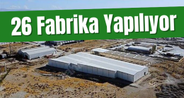 26 Fabrika Yapılıyor