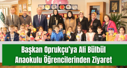 Başkan Oprukçu’ya Ali Bülbül Anaokulu Öğrencilerinden Ziyaret