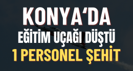 Konya’da Eğitim Uçağı Düştü 1 Personel Şehit Oldu