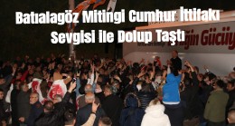 Batıalagöz Mitingi Cumhur İttifakı Sevgisi ile Dolup Taştı