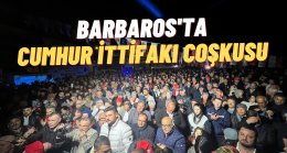 Barbaros’ta Cumhur İttifakı Coşkusu