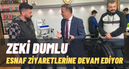 ZEKİ DUMLU, ESNAF ZİYARETLERİNE DEVAM EDİYOR