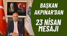 Başkan Akpınar’dan 23 Nisan Ulusal Egemenlik Ve Çocuk Bayramı Mesajı