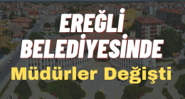 Ereğli Belediyesinde Müdürler Değişti