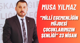 Musa Yılmaz’dan 23 Nisan Mesajı