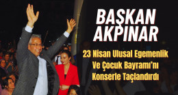 Başkan Akpınar, 23 Nisan Ulusal Egemenlik Ve Çocuk Bayramı’nı Konserle Taçlandırdı