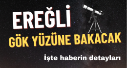 EREĞLİ GÖKYÜZÜNE BAKACAK