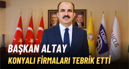 BAŞKAN ALTAY İSO 500’E GİREN KONYALI FİRMALARI TEBRİK ETTİ