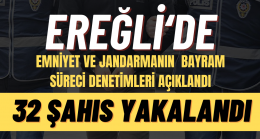 Ereğli’de yapılan denetimlerde 32 şahıs yakalandı