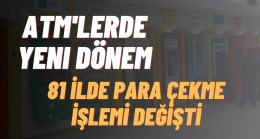 ATM’lerde yeni dönem ”Para çekme işlemi değişti”