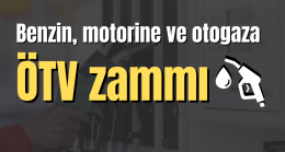 Benzin, motorine ve otogaza ÖTV zammı