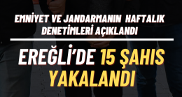 EMNİYET VE JANDARMANIN HAFTALIK DENETİMLERİ AÇIKLANDI