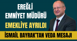 Emniyet Müdüründen Ereğli’ye Veda Mesajı