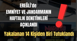 EREĞLİ’de EMNİYET VE JANDARMANIN HAFTALIK DENETİMLERİ AÇIKLANDI