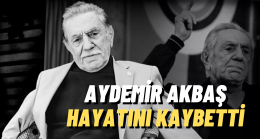 Usta Sanatçı Aydemir Akbaş Hayatını Kaybetti