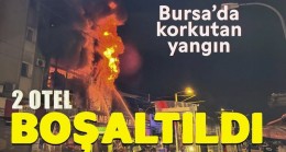 Bursa’da yangın: 2 otel boşaltıldı