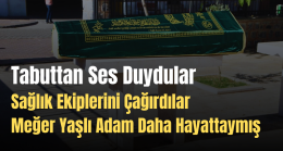 Tabuttan Sesler Geldi Sağlık Ekipleri Hastaneye Kaldırdı