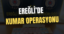 EREĞLİ’DE KUMAR OPERASYONU