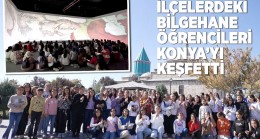 İLÇELERDEKİ BİLGEHANE ÖĞRENCİLERİ KONYA’YI KEŞFETTİ