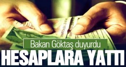 Bakan Göktaş duyurdu: Hesaplara yatırıldı