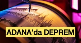 Adana’da Deprem Meydana Geldi