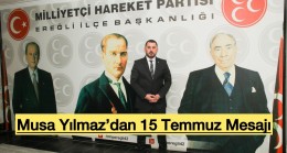 MUSA YILMAZ’DAN 15 TEMMUZ MESAJI