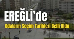 EREĞLİ’DE SEÇİM TARİHLERİ BELLİ OLDU