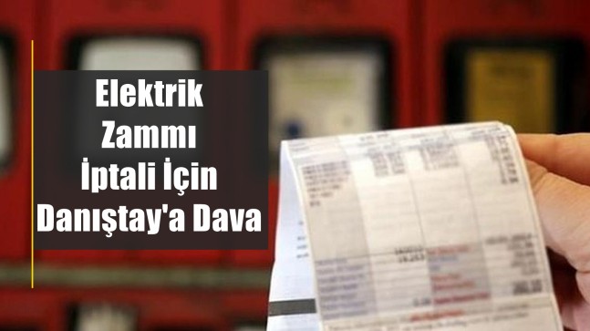 Elektrik zammı iptali için Danıştay’a dava