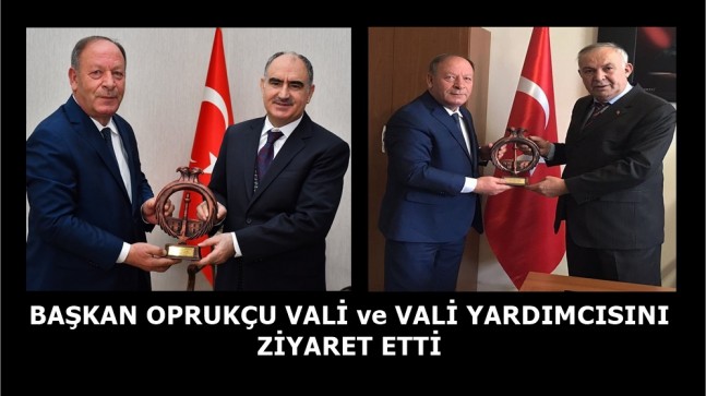 Başkan Oprukçu Vali ve Vali Yardımcısını Ziyaret Etti