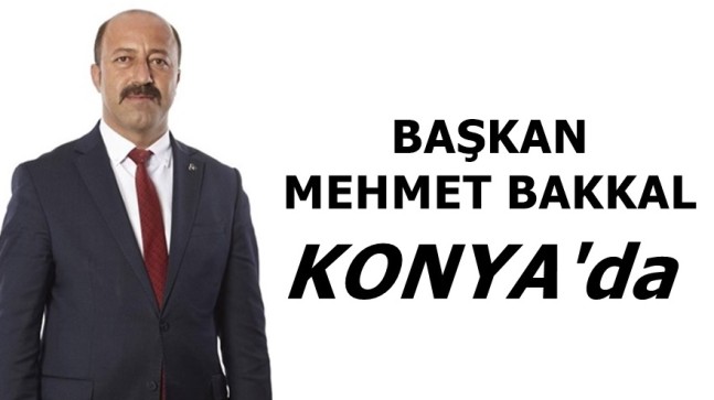 Başkan Mehmet Bakkal Konya’da
