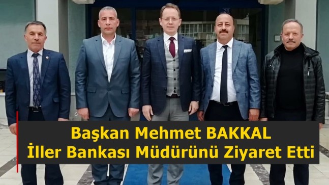 Başkan BAKKAL İller Bankası Bölge Müdürünü Ziyaret Etti