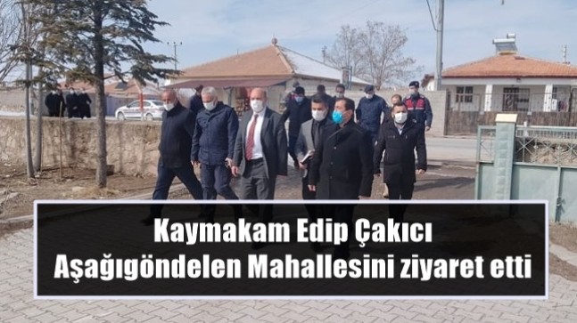 Kaymakam Edip Çakıcı Aşağıgöndelen Mahallesini ziyaret etti