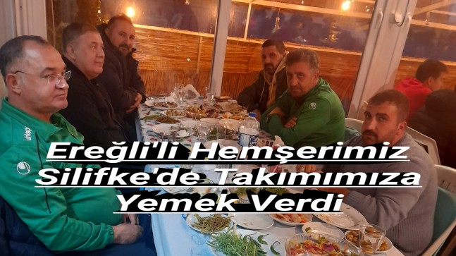 EREĞLİLİ HEMŞEHRİMİZ SİLİFKE’DE TAKIMIMIZA YEMEK VERDİ