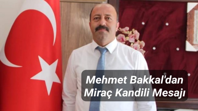 Başkan Bakkal’dan Miraç Kandili Mesajı