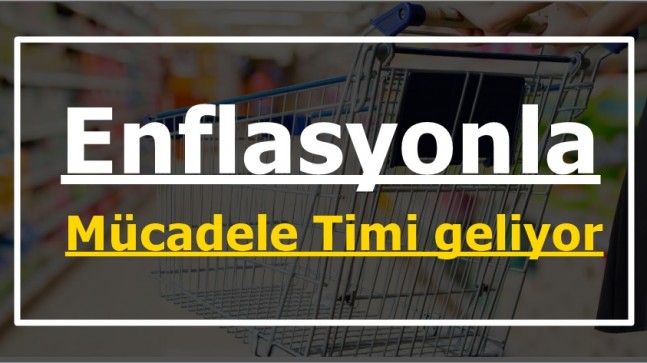 Enflasyonla Mücadele Timi geliyor