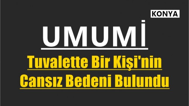 Tuvalet’te Bir Kişi’nin Cansız Bedeni Bulundu