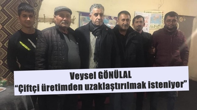 Gönülal, “Çiftçi üretimden uzaklaştırılmak isteniyor”￼