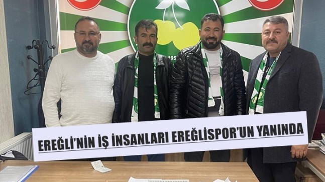 EREĞLİ’NİN İŞ İNSANLARI EREĞLİSPOR’UN YANINDA￼