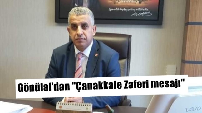 Veysel Gönülal’dan Çanakkale Zaferi Mesajı