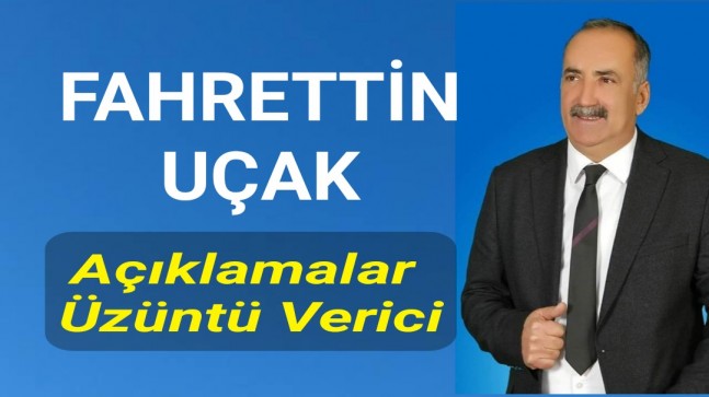 Fahrettin Uçak Açıklamalar Üzüntü Verici