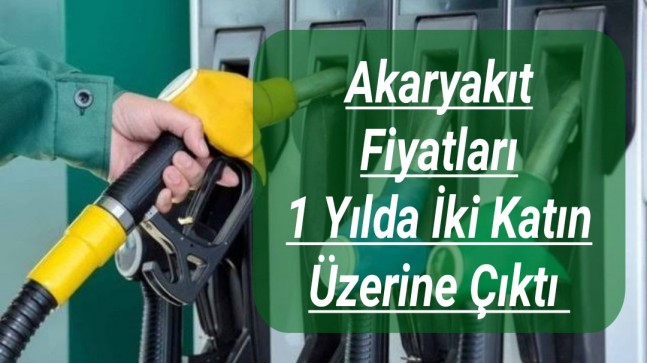 Akaryakıt Fiyatları 1 Yılda İki Katın Üzerine Çıktı