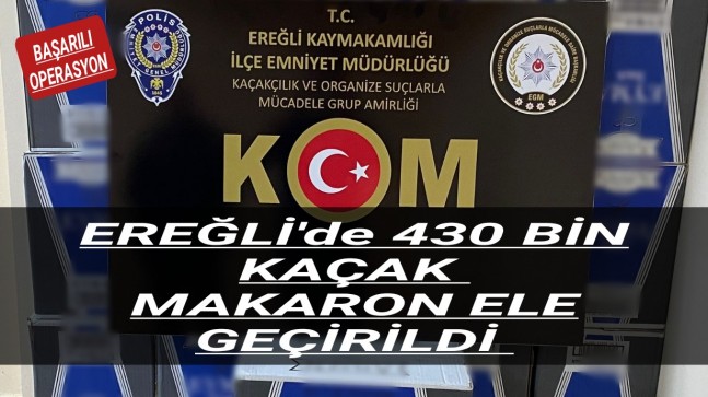 Ereğli’de 430 Bin Kaçak Makaron Ele Geçirildi