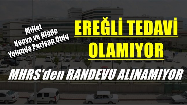 EREĞLİ TEDAVİ OLAMIYOR