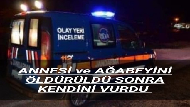 Annesi ve Ağabeyini Öldürdü Sonra Kendini Vurdu