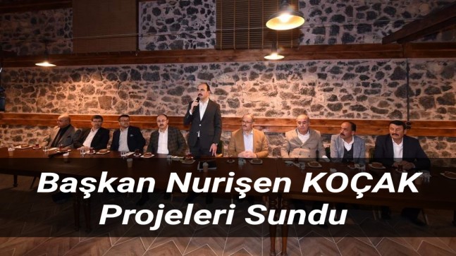 Başkan Nurişen Koçak Projeleri Sundu