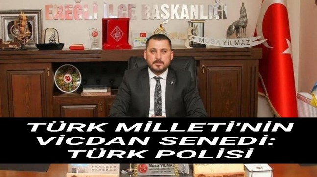 TÜRK MİLLETİ’NİN VİCDAN SENEDİ: TÜRK POLİSİ