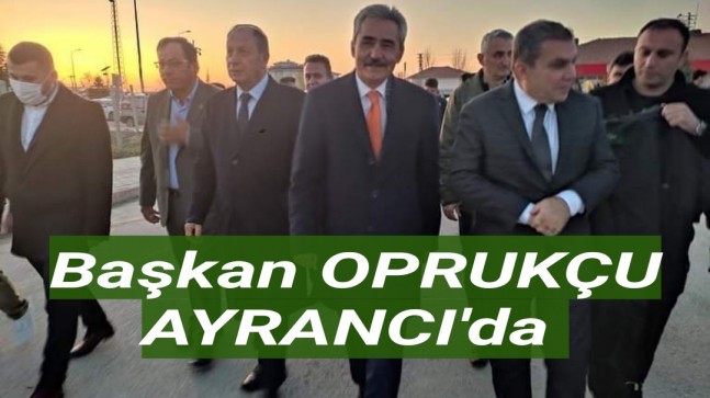 Başkan Oprukçu Ayrancı’da