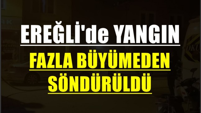 EREĞLİ’de YANGIN
