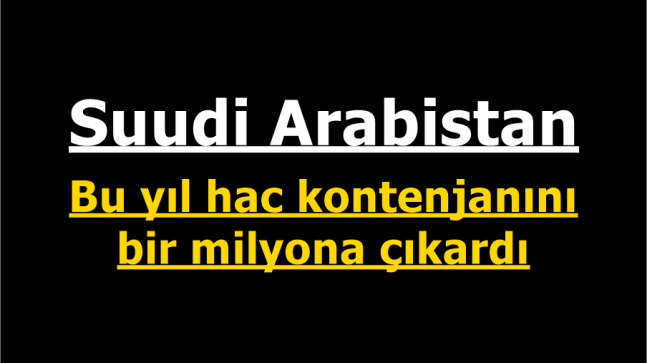 Suudi Arabistan bu yıl hac kontenjanını bir milyona çıkardı￼